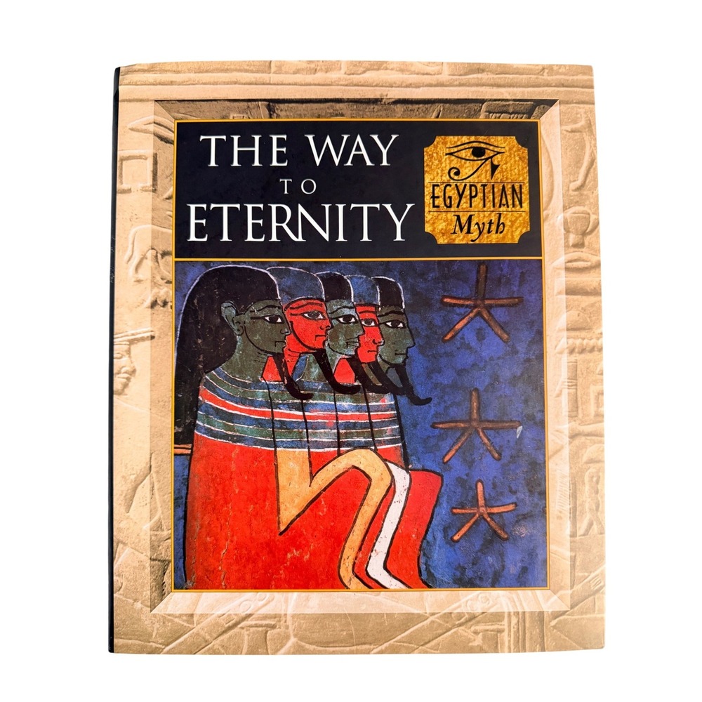 Time-Life The Way to Eternity Egyptian Myth Book Myth and Mankind Hardcover 1997